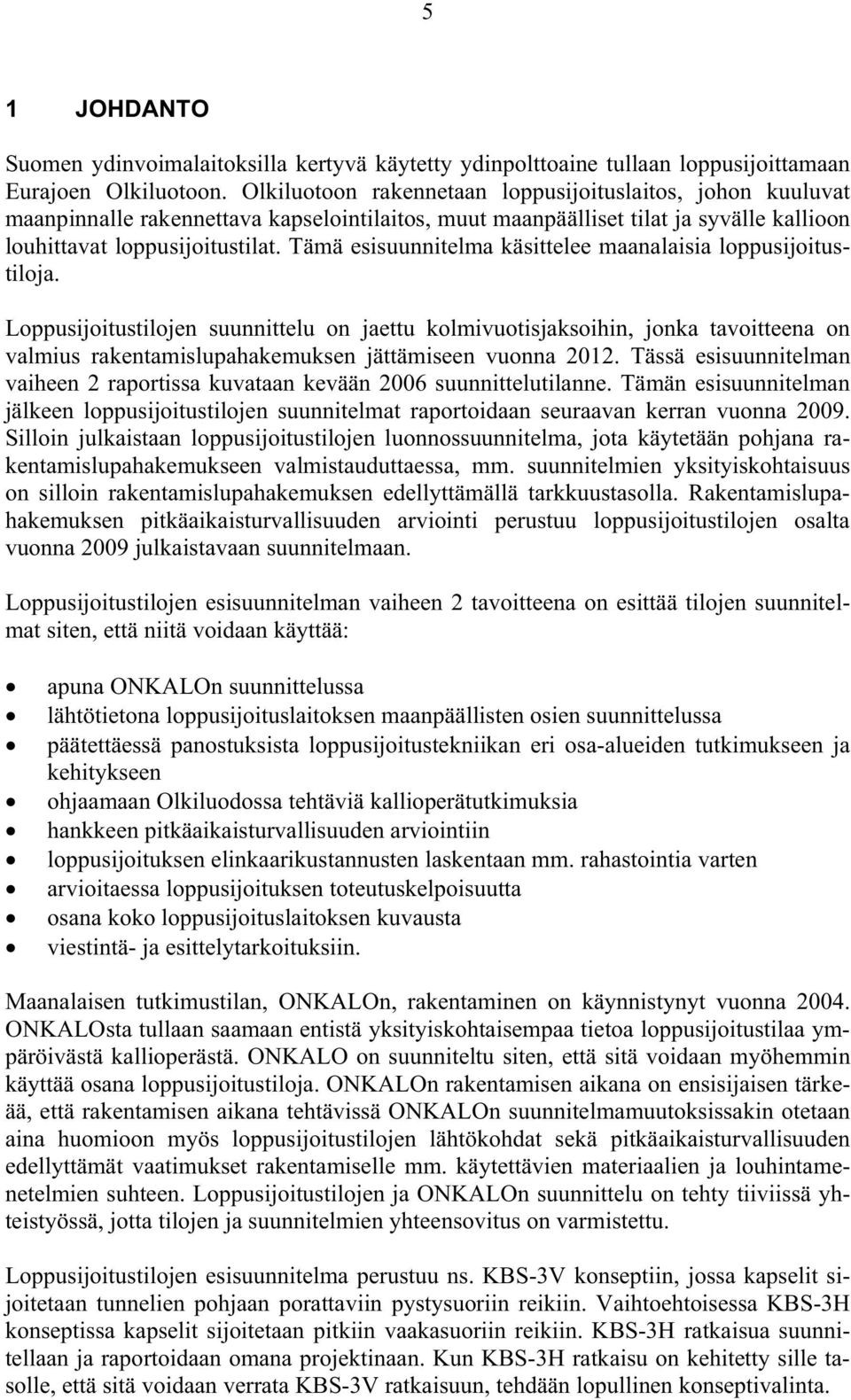 Tämä esisuunnitelma käsittelee maanalaisia loppusijoitustiloja.