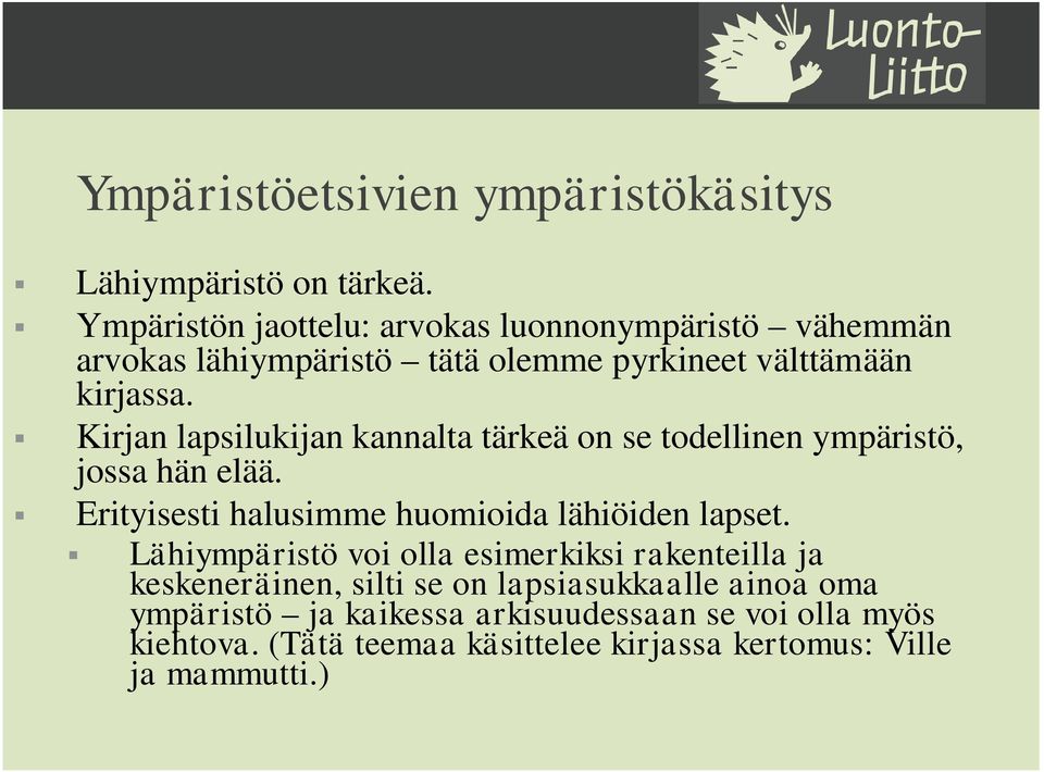 Kirjan lapsilukijan kannalta tärkeä on se todellinen ympäristö, jossa hän elää. Erityisesti halusimme huomioida lähiöiden lapset.