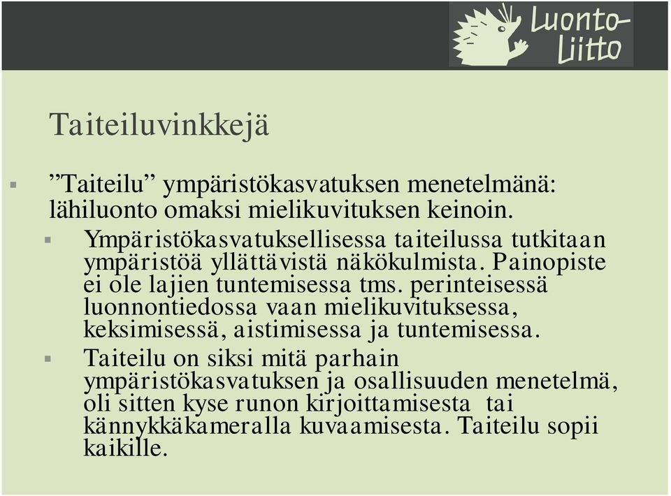 Painopiste ei ole lajien tuntemisessa tms.