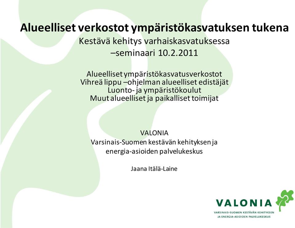 2011 Alueelliset ympäristökasvatusverkostot Vihreä lippu ohjelman alueelliset edistäjät