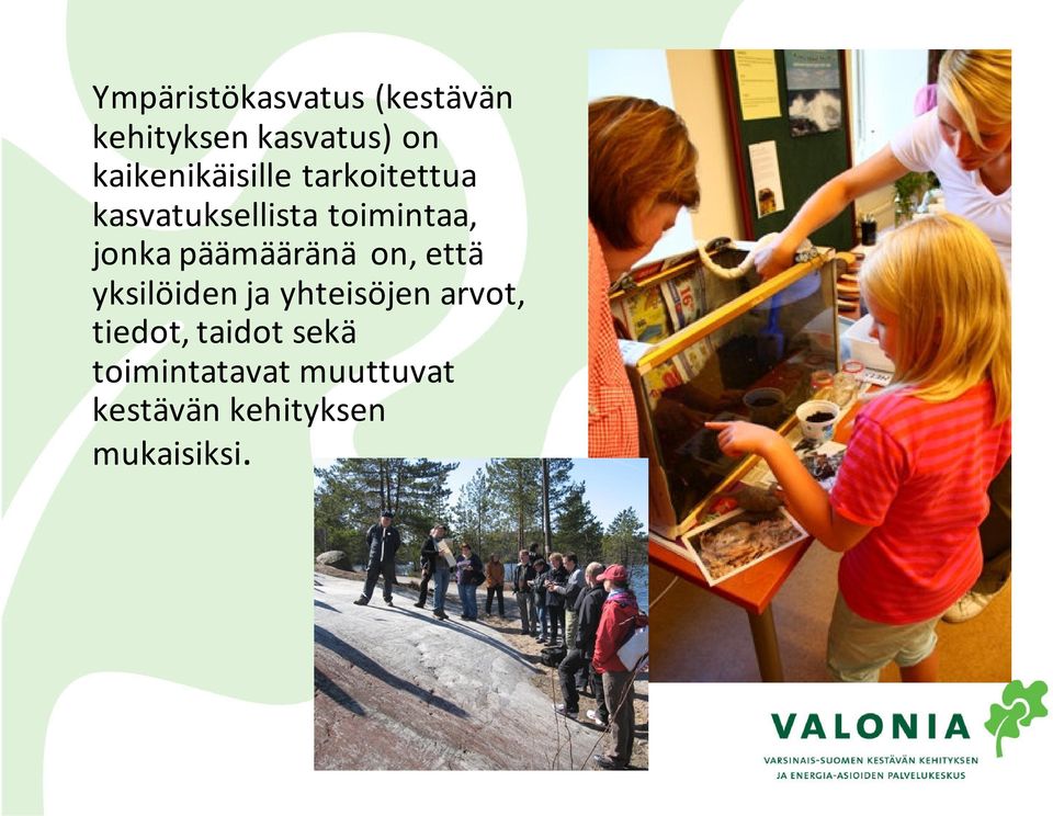 jonka päämääränä on, että yksilöiden ja yhteisöjen arvot,