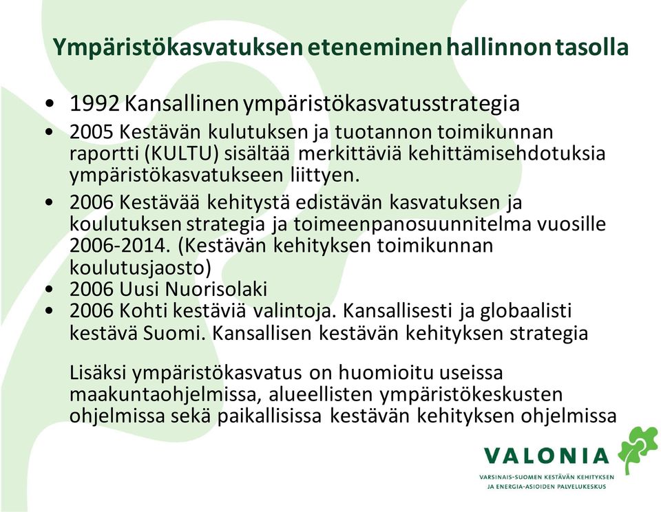 2006 Kestävää kehitystä edistävän kasvatuksen ja koulutuksen strategia ja toimeenpanosuunnitelma vuosille 2006-2014.