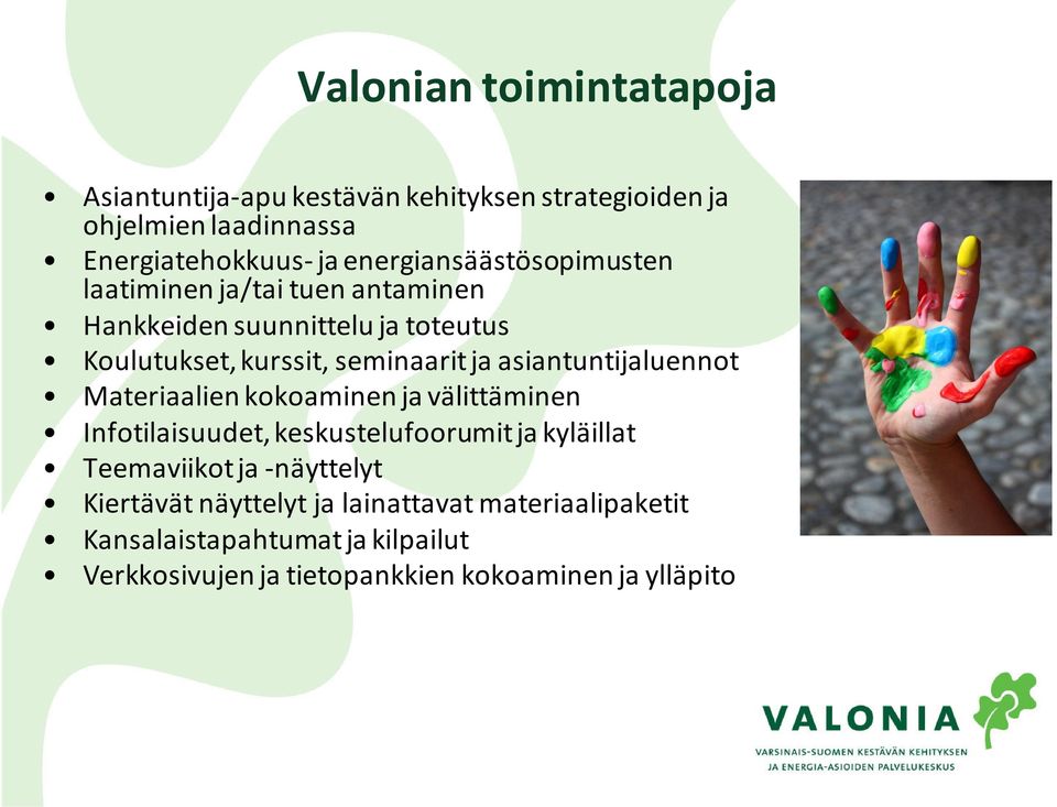 asiantuntijaluennot Materiaalien kokoaminen ja välittäminen Infotilaisuudet, keskustelufoorumit ja kyläillat Teemaviikot ja