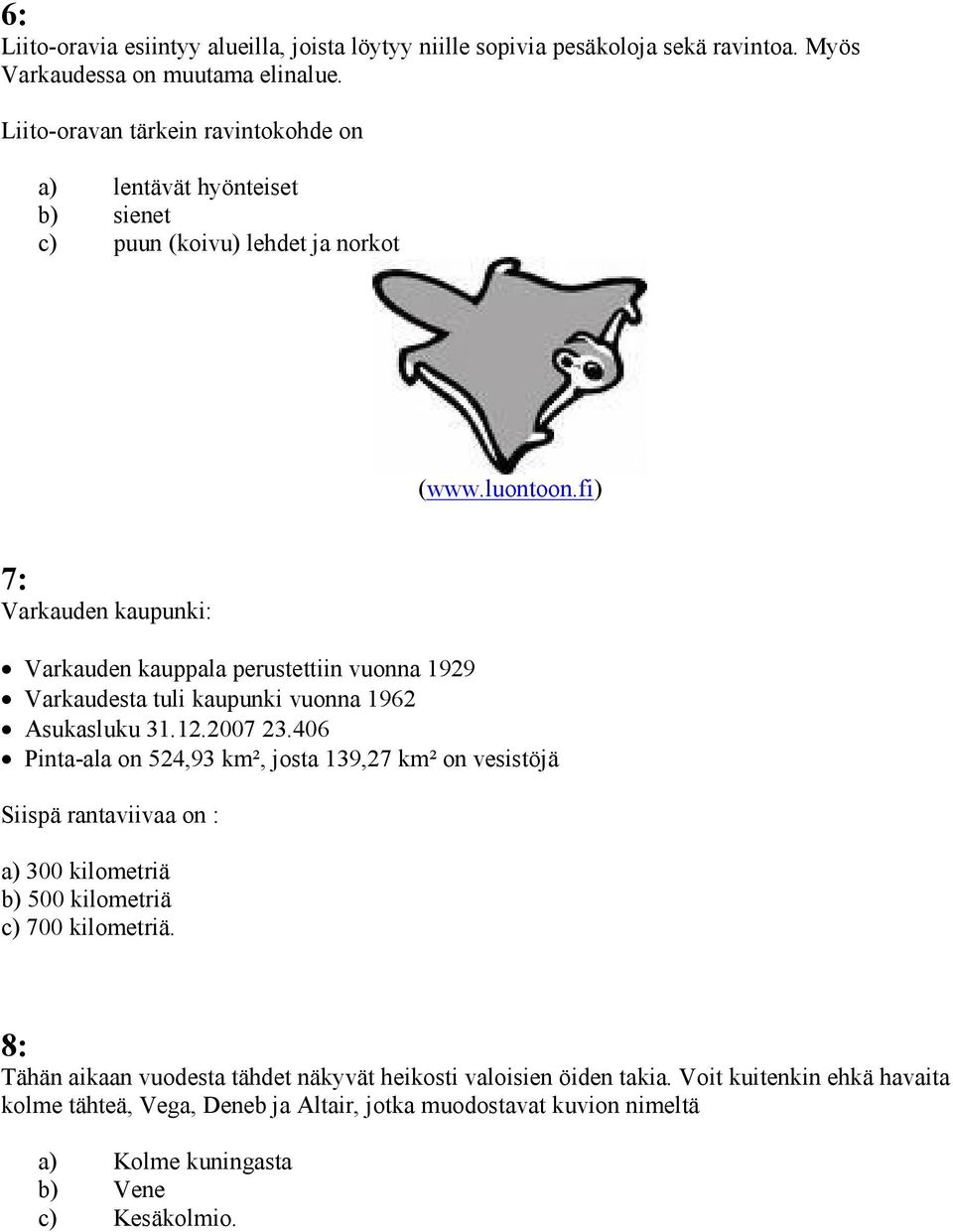 fi) 7: Varkauden kaupunki: Varkauden kauppala perustettiin vuonna 1929 Varkaudesta tuli kaupunki vuonna 1962 Asukasluku 31.12.2007 23.