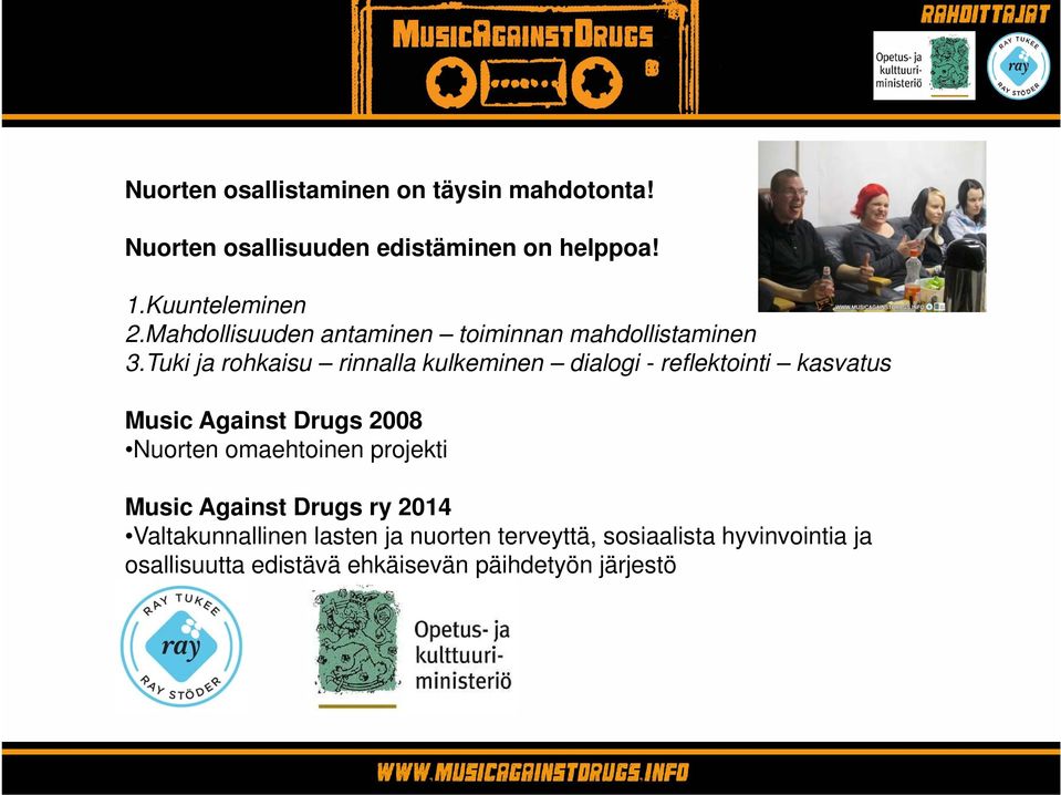 Tuki ja rohkaisu rinnalla kulkeminen dialogi - reflektointi kasvatus Music Against Drugs 2008 Nuorten