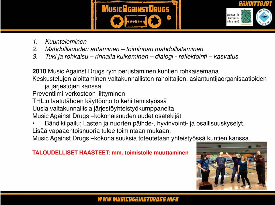 järjestöyhteistyökumppaneita Music Against Drugs kokonaisuuden uudet osatekijät Bändikilpailu; Lasten ja nuorten päihde-, hyvinvointi- ja osallisuuskyselyt.