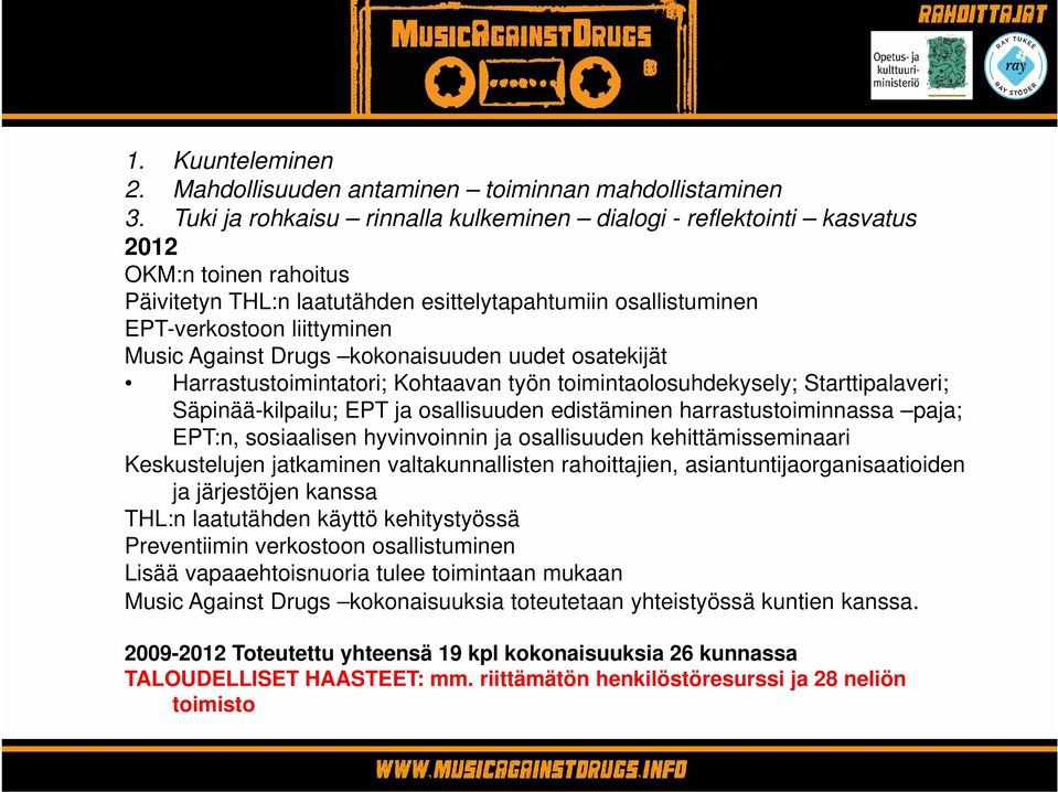 osallisuuden kehittämisseminaari Keskustelujen jatkaminen valtakunnallisten rahoittajien, asiantuntijaorganisaatioiden ja järjestöjen kanssa THL:n laatutähden käyttö kehitystyössä Preventiimin