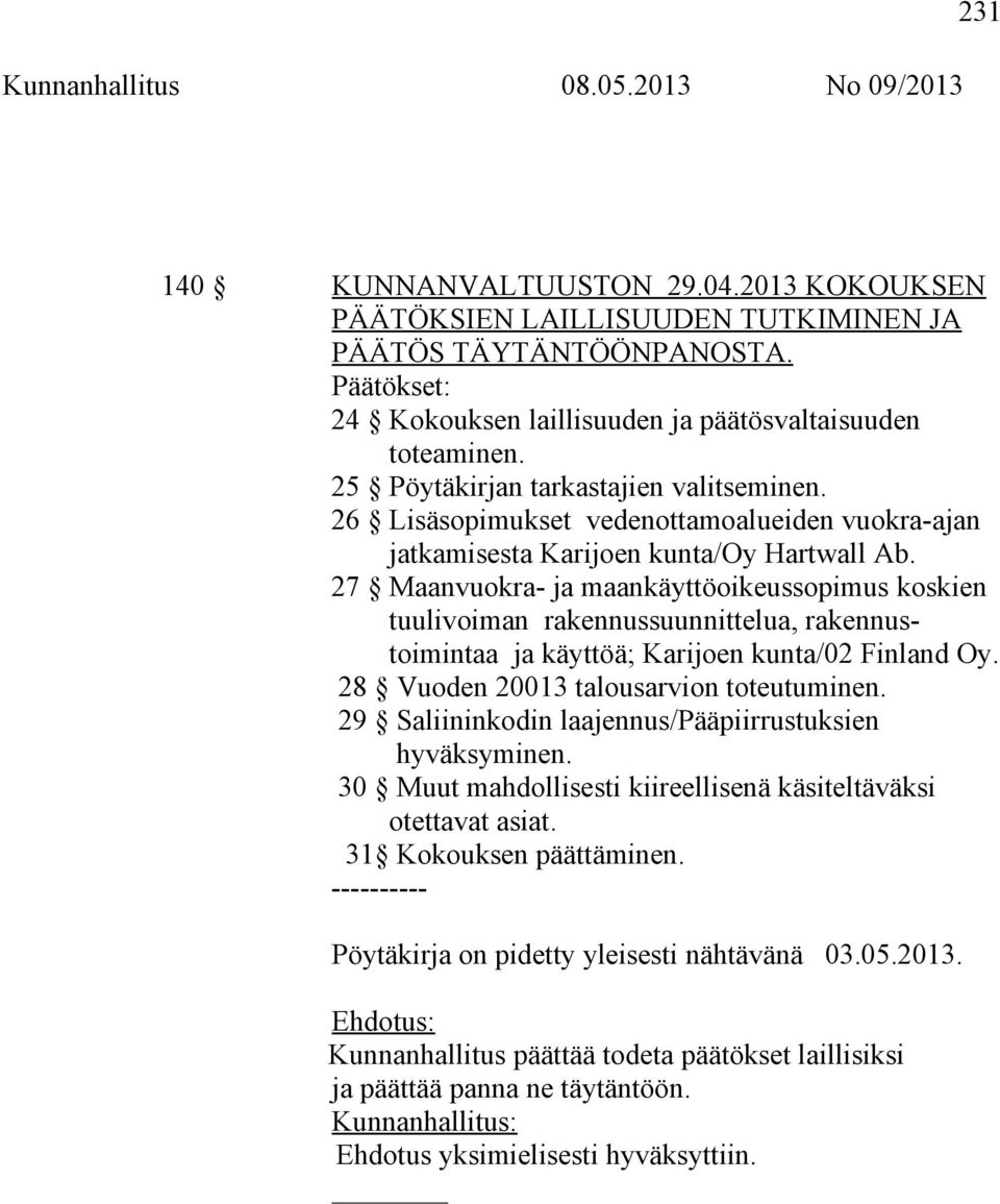 27 Maanvuokra- ja maankäyttöoikeussopimus koskien tuulivoiman rakennussuunnittelua, rakennustoimintaa ja käyttöä; Karijoen kunta/02 Finland Oy. 28 Vuoden 20013 talousarvion toteutuminen.