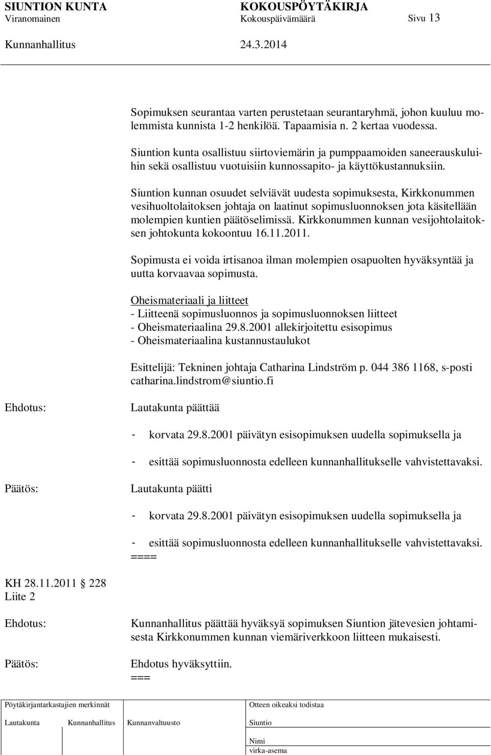 n kunnan osuudet selviävät uudesta sopimuksesta, Kirkkonummen vesihuoltolaitoksen johtaja on laatinut sopimusluonnoksen jota käsitellään molempien kuntien päätöselimissä.