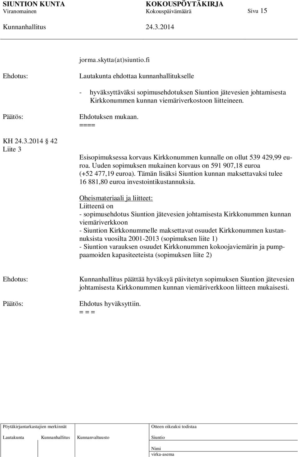 Tämän lisäksi n kunnan maksettavaksi tulee 16 881,80 euroa investointikustannuksia.