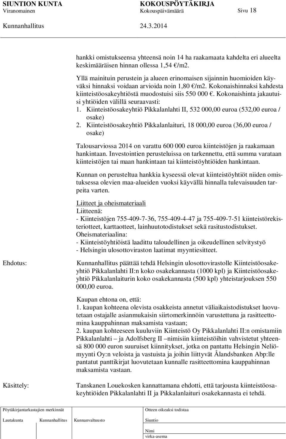 Kokonaishinta jakautuisi yhtiöiden välillä seuraavasti: 1. Kiinteistöosakeyhtiö Pikkalanlahti II, 532 000,00 euroa (532,00 euroa / osake) 2.