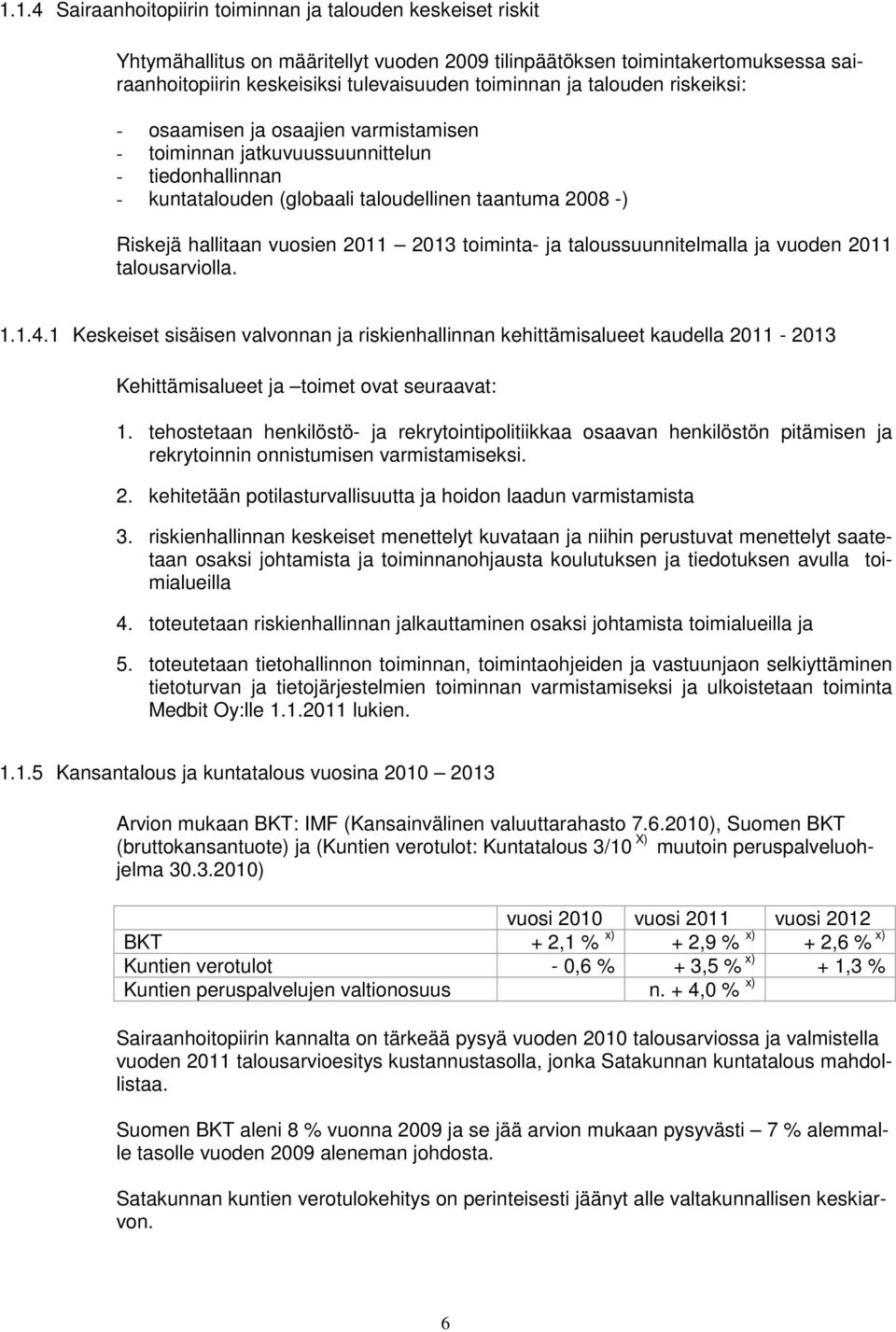 2011 2013 toiminta- ja taloussuunnitelmalla ja vuoden 2011 talousarviolla. 1.1.4.