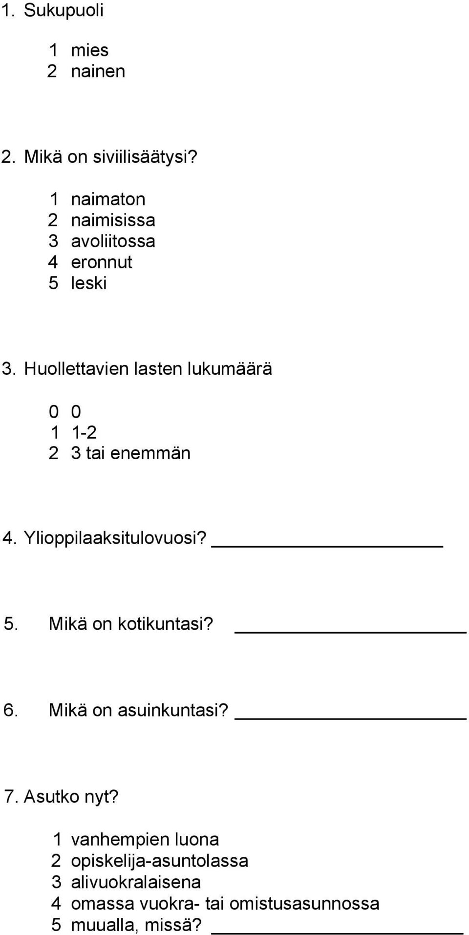 Huollettavien lasten lukumäärä 0 0 1 1-2 2 3 tai enemmän 4. Ylioppilaaksitulovuosi? 5.