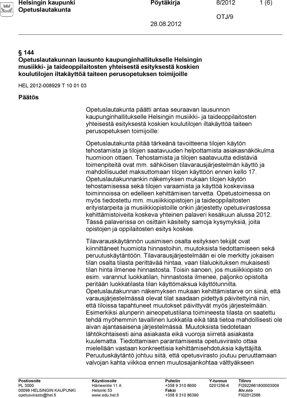 koulutilojen iltakäyttöä taiteen perusopetuksen toimijoille: pitää tärkeänä tavoitteena tilojen käytön tehostamista ja tilojen saatavuuden helpottamista asiakasnäkökulma huomioon ottaen.