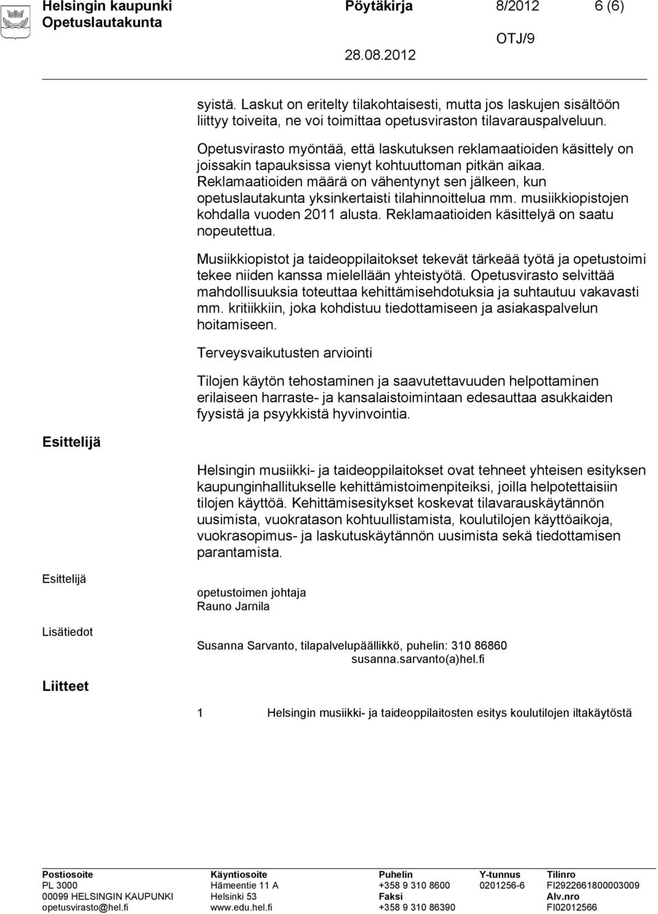 Reklamaatioiden määrä on vähentynyt sen jälkeen, kun opetuslautakunta yksinkertaisti tilahinnoittelua mm. musiikkiopistojen kohdalla vuoden 2011 alusta.