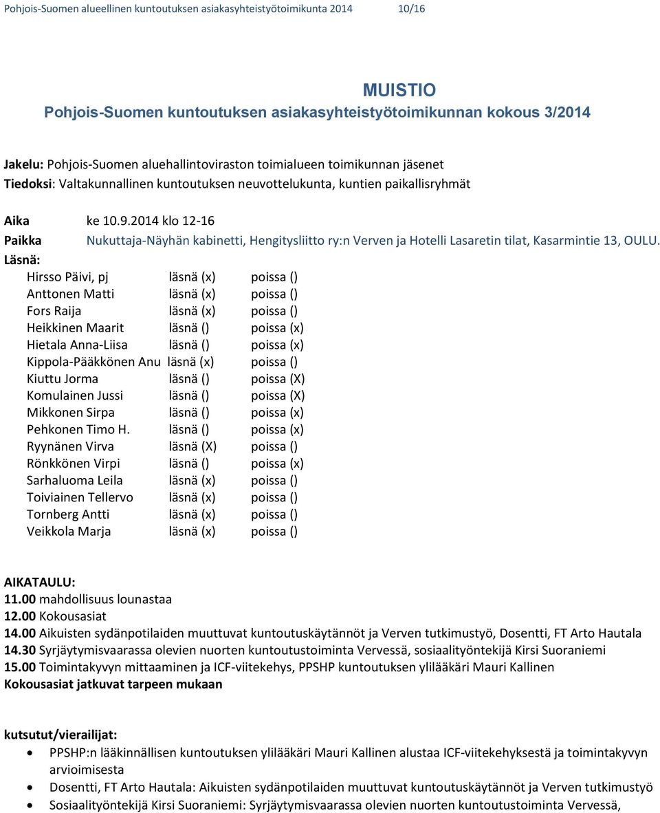 2014 klo 12-16 Paikka Nukuttaja-Näyhän kabinetti, Hengitysliitto ry:n Verven ja Hotelli Lasaretin tilat, Kasarmintie 13, OULU.