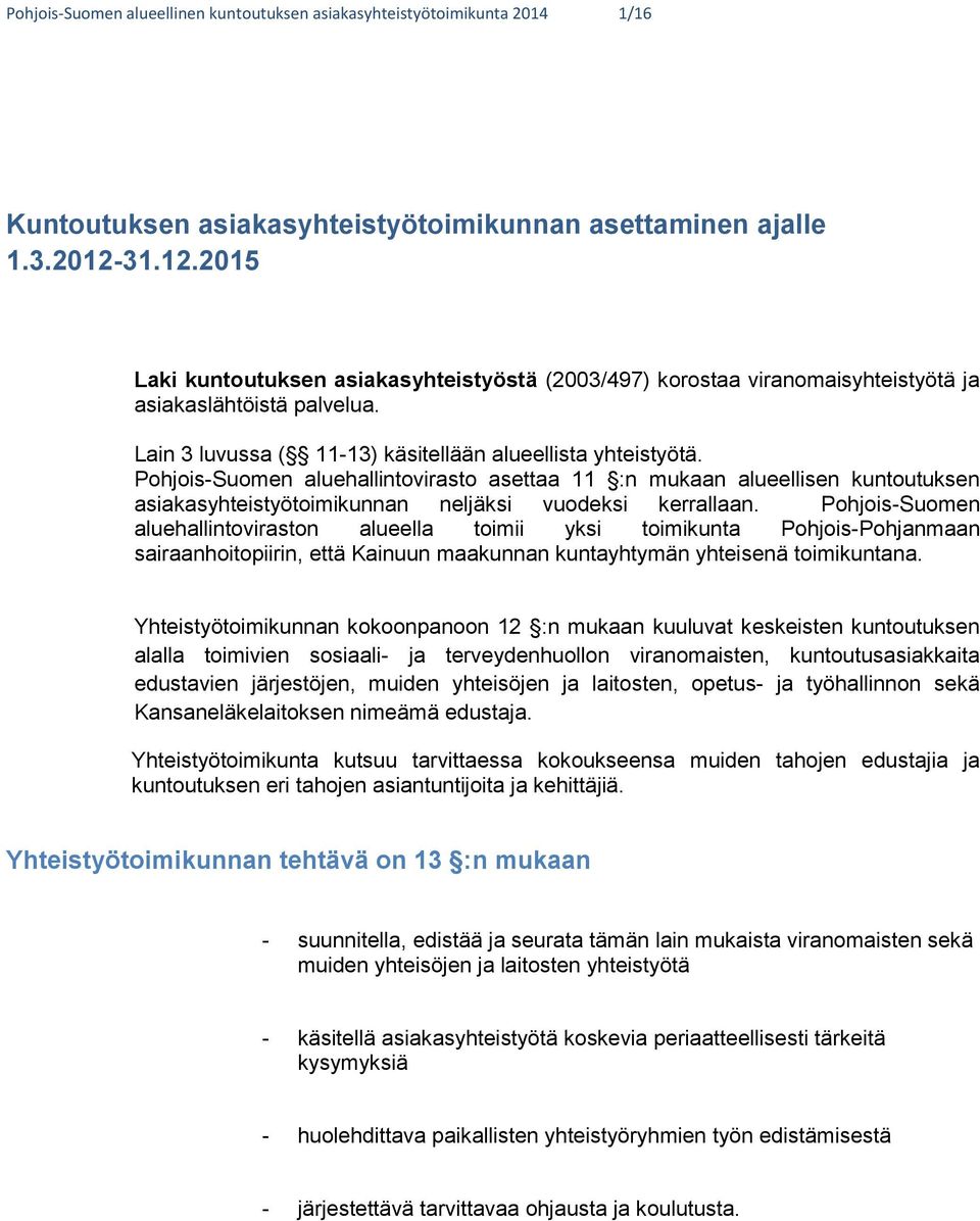 Pohjois-Suomen aluehallintovirasto asettaa 11 :n mukaan alueellisen kuntoutuksen asiakasyhteistyötoimikunnan neljäksi vuodeksi kerrallaan.