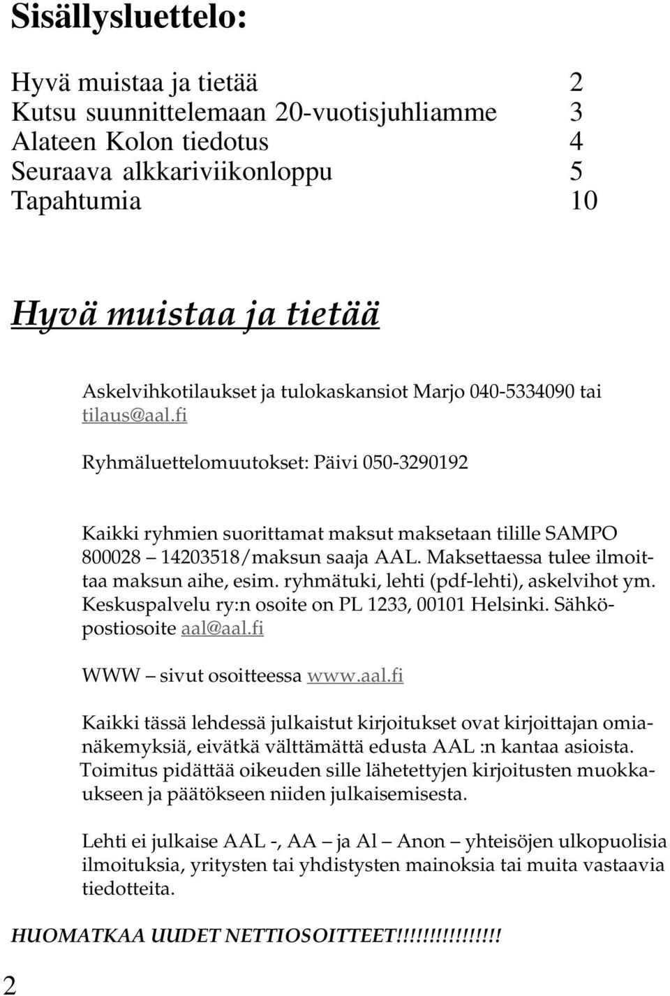 Maksettaessa tulee ilmoittaa maksun aihe, esim. ryhmätuki, lehti (pdf-lehti), askelvihot ym. Keskuspalvelu ry:n osoite on PL 1233, 00101 Helsinki. Sähköpostiosoite aal@aal.