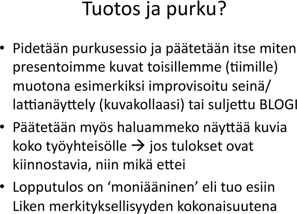 esimerkiksi improvisoitu seinä/ laranäy<ely (kuvakollaasi) tai sulje<u BLOGI Päätetään myös