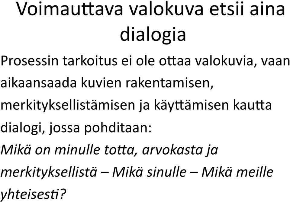 merkityksellistämisen ja käy<ämisen kau<a dialogi, jossa pohditaan: