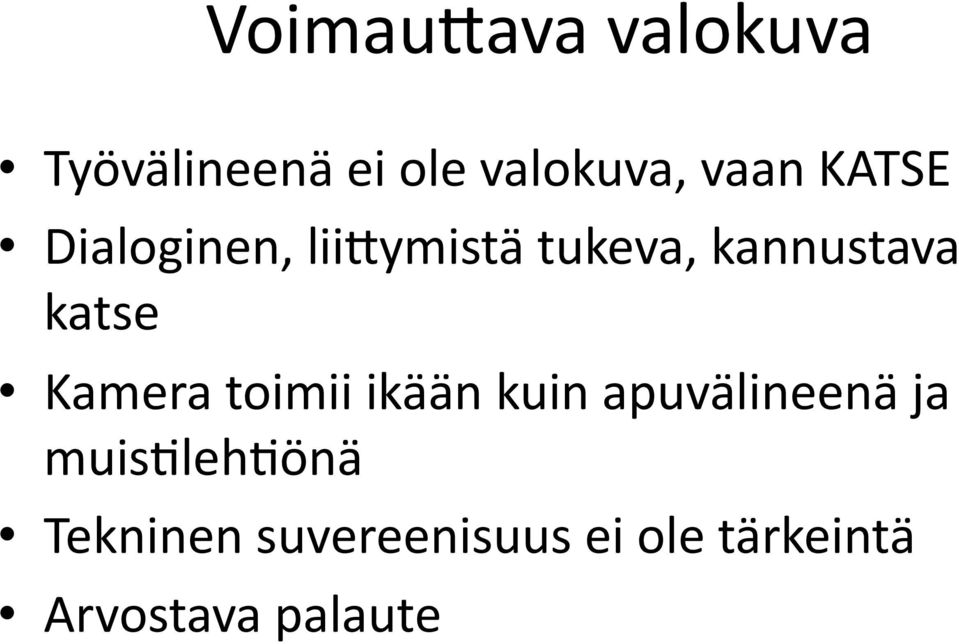 Kamera toimii ikään kuin apuvälineenä ja muisblehbönä