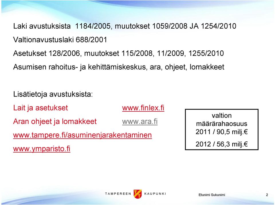 Lisätietoja avustuksista: Lait ja asetukset www.finlex.fi Aran ohjeet ja lomakkeet www.ara.fi www.tampere.