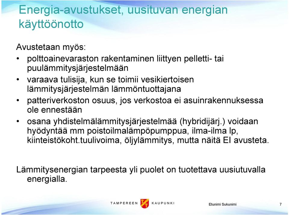 verkostoa ei asuinrakennuksessa ole ennestään osana yhdistelmälämmitysjärjestelmää (hybridijärj.