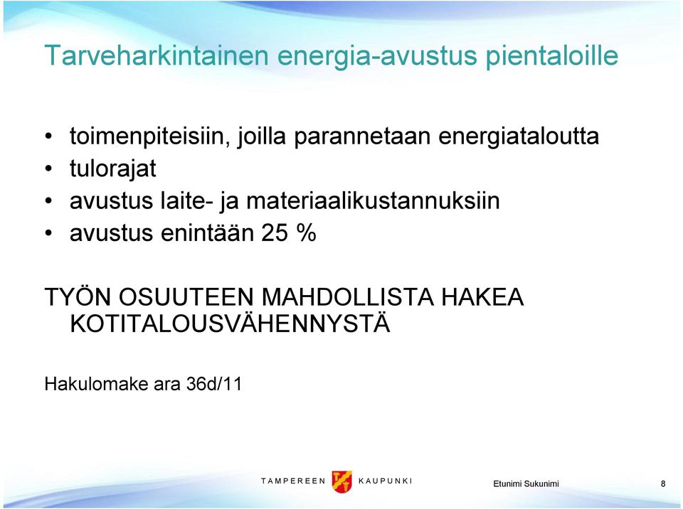 materiaalikustannuksiin avustus enintään 25 % TYÖN OSUUTEEN