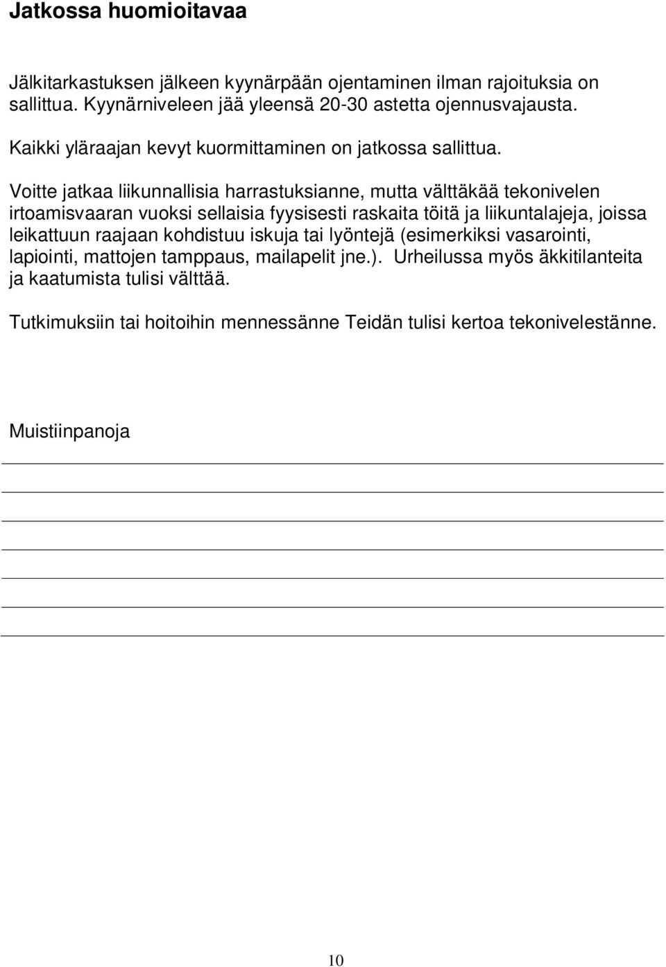 Voitte jatkaa liikunnallisia harrastuksianne, mutta välttäkää tekonivelen irtoamisvaaran vuoksi sellaisia fyysisesti raskaita töitä ja liikuntalajeja, joissa