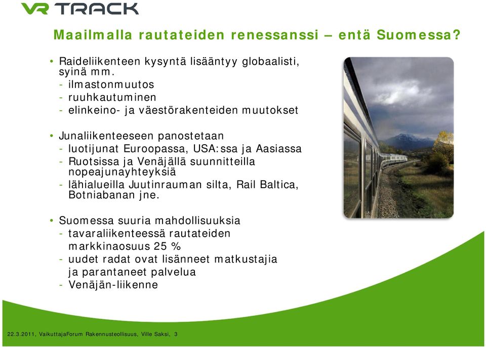 - Ruotsissa ja Venäjällä suunnitteilla nopeajunayhteyksiä - lähialueilla Juutinrauman silta, Rail Baltica, Botniabanan jne.