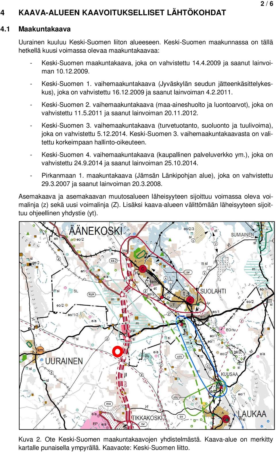 vaihemaakuntakaava (Jyväskylän seudun jätteenkäsittelykeskus), joka on vahvistettu 16.12.2009 ja saanut lainvoiman 4.2.2011. - Keski-Suomen 2.