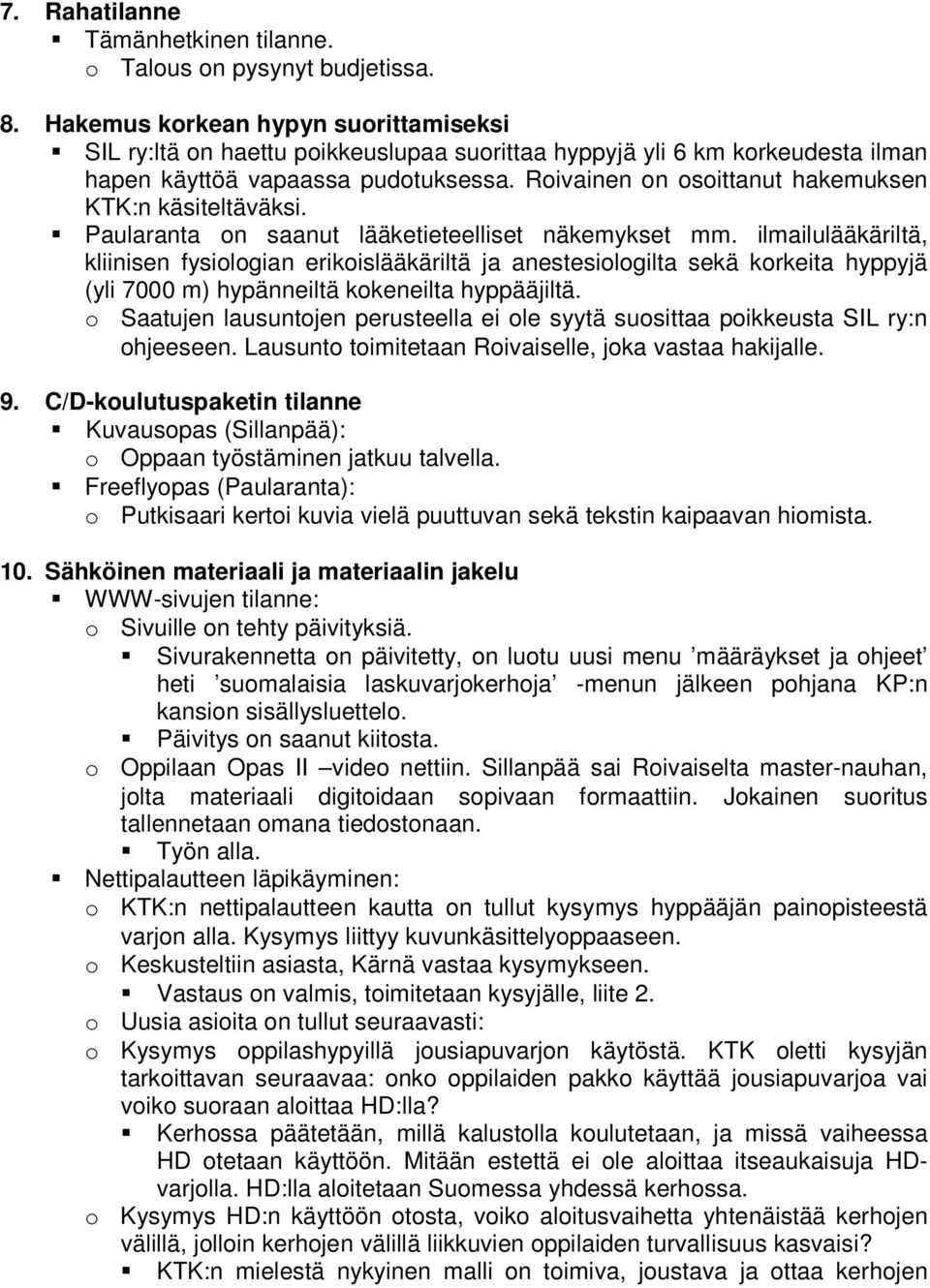 Roivainen on osoittanut hakemuksen KTK:n käsiteltäväksi. Paularanta on saanut lääketieteelliset näkemykset mm.