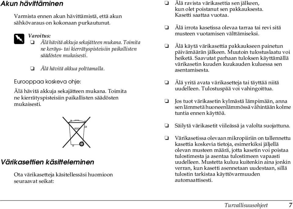 Toimita ne kierrätyspisteisiin paikallisten säädösten mukaisesti.