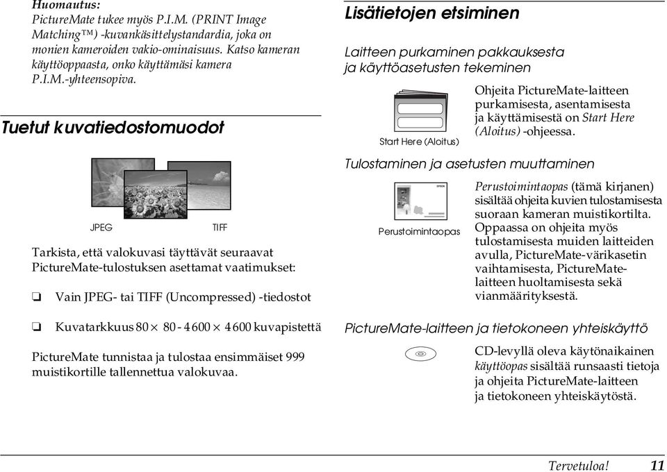 4 600 kuvapistettä PictureMate tunnistaa ja tulostaa ensimmäiset 999 muistikortille tallennettua valokuvaa.