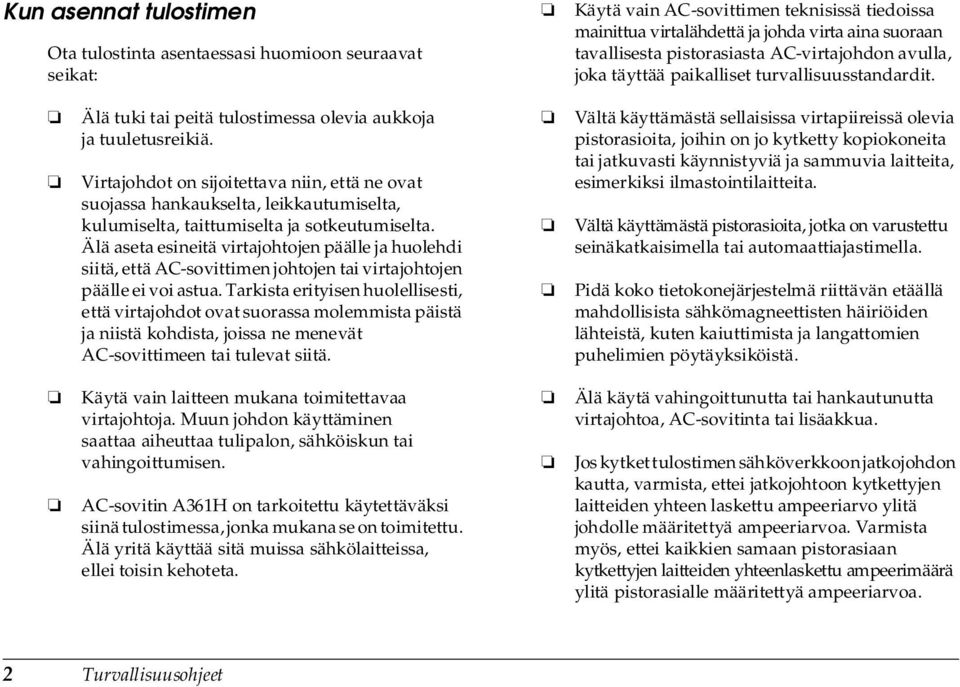 Virtajohdot on sijoitettava niin, että ne ovat suojassa hankaukselta, leikkautumiselta, kulumiselta, taittumiselta ja sotkeutumiselta.