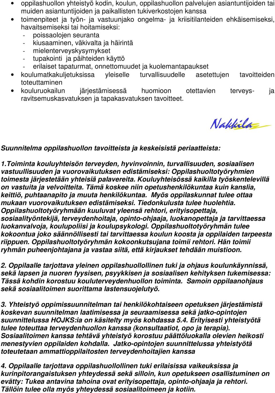 erilaiset tapaturmat, onnettomuudet ja kuolemantapaukset koulumatkakuljetuksissa yleiselle turvallisuudelle asetettujen tavoitteiden toteuttaminen kouluruokailun järjestämisessä huomioon otettavien