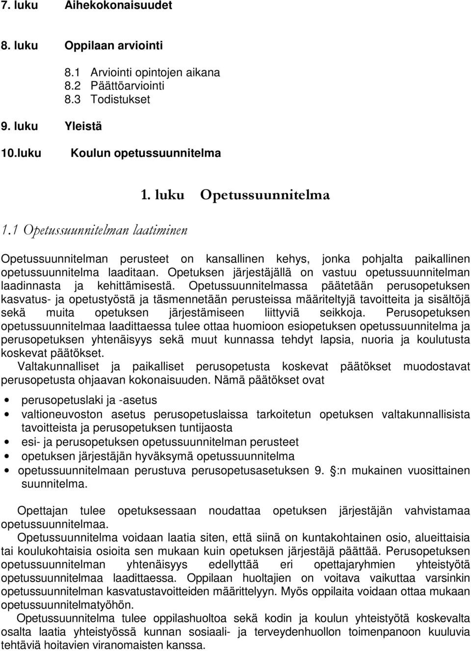 Opetuksen järjestäjällä on vastuu opetussuunnitelman laadinnasta ja kehittämisestä.