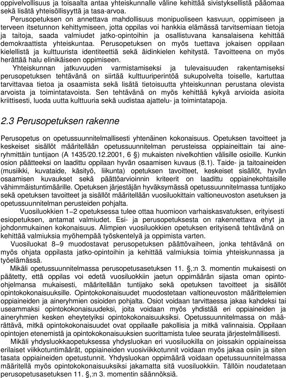 jatko-opintoihin ja osallistuvana kansalaisena kehittää demokraattista yhteiskuntaa.