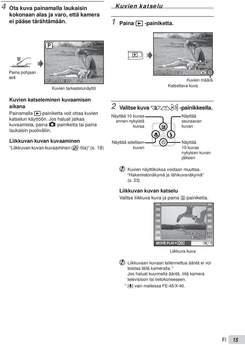 Jos haluat jatkaa kuvaamista, paina K-painiketta tai paina laukaisin puoliväliin. 2 Valitse kuva klmn -painikkeella.