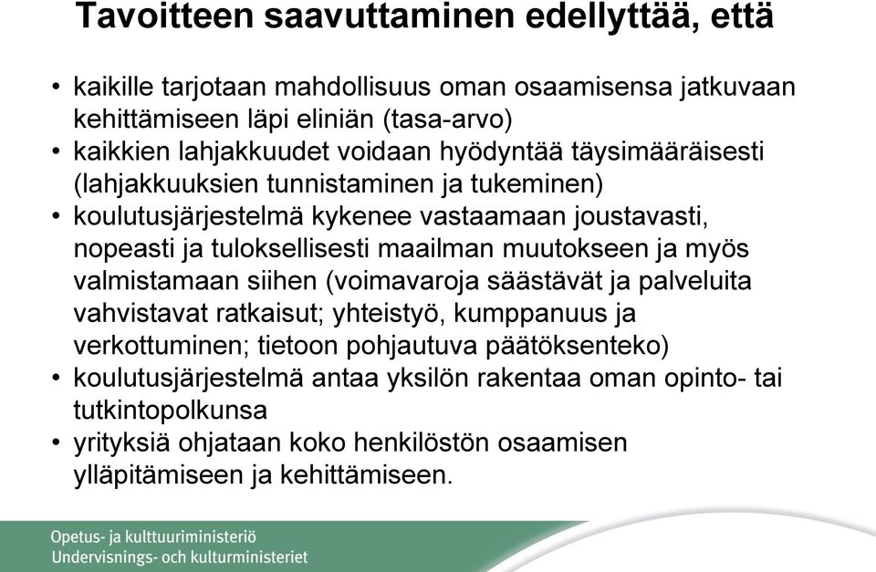 maailman muutokseen ja myös valmistamaan siihen (voimavaroja säästävät ja palveluita vahvistavat ratkaisut; yhteistyö, kumppanuus ja verkottuminen; tietoon