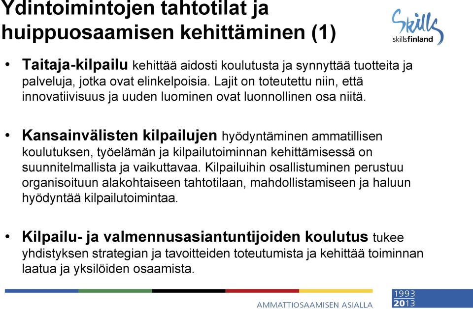 Kansainvälisten kilpailujen hyödyntäminen ammatillisen koulutuksen, työelämän ja kilpailutoiminnan kehittämisessä on suunnitelmallista ja vaikuttavaa.