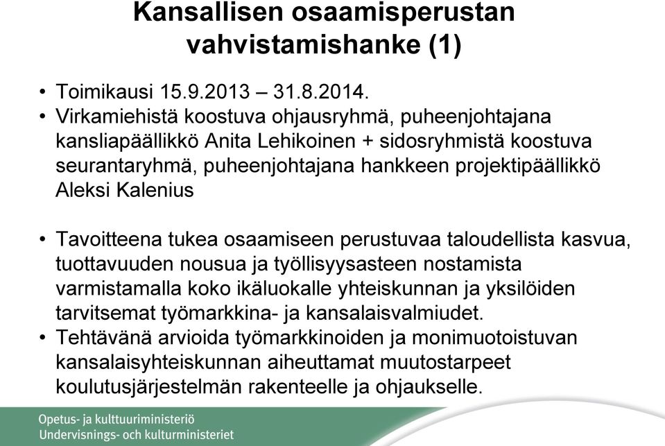 projektipäällikkö Aleksi Kalenius Tavoitteena tukea osaamiseen perustuvaa taloudellista kasvua, tuottavuuden nousua ja työllisyysasteen nostamista