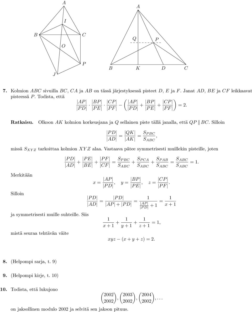 Silloin P D AD = QK AK = S P BC S ABC issä S XY Z tarkoittaa kolion XY Z alaa. Vastaava pätee syetrisesti uillekin pisteille joten Merkitään Silloin ja syetrisesti uille suhteille.