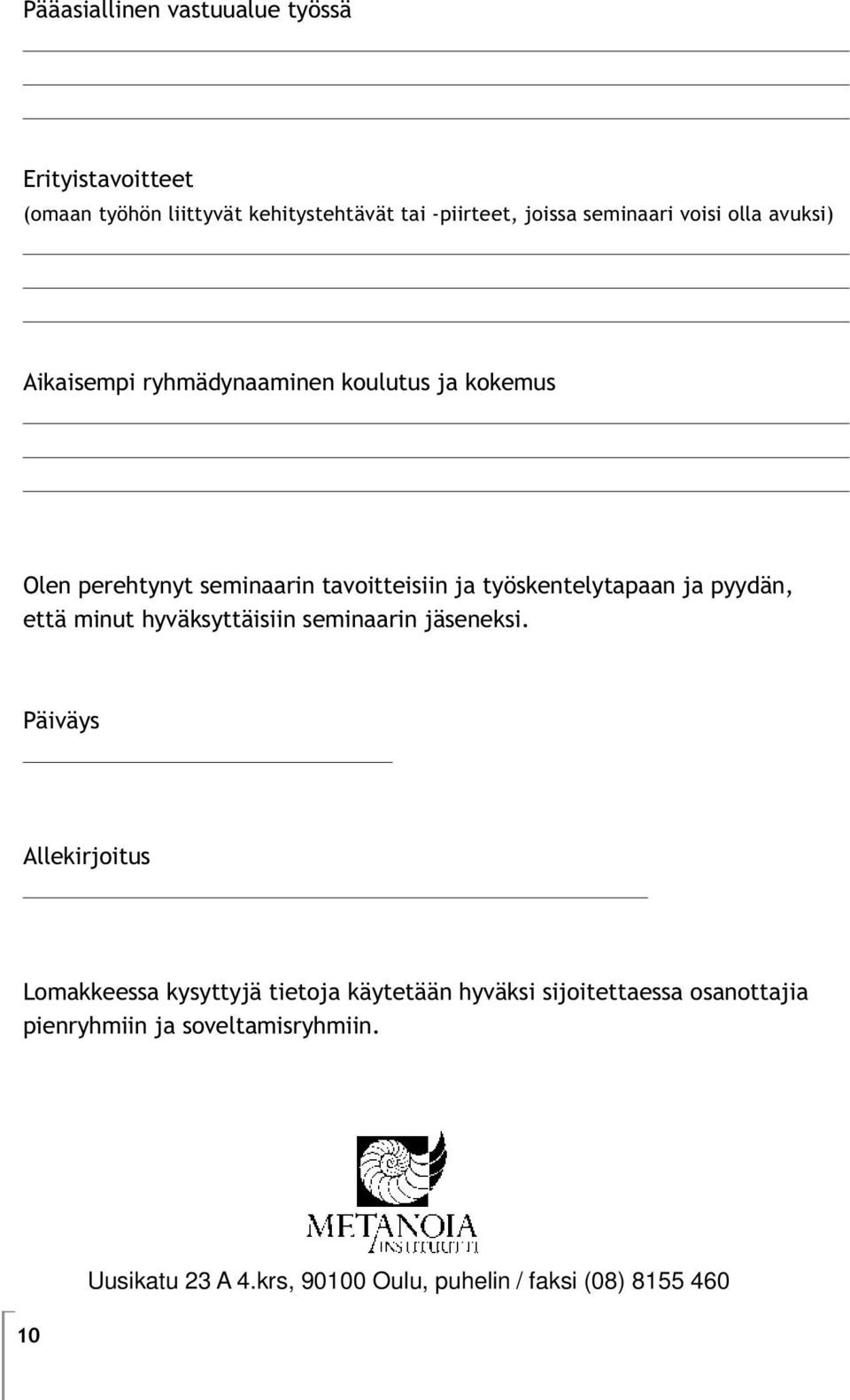 työskentelytapaan ja pyydän, että minut hyväksyttäisiin seminaarin jäseneksi.