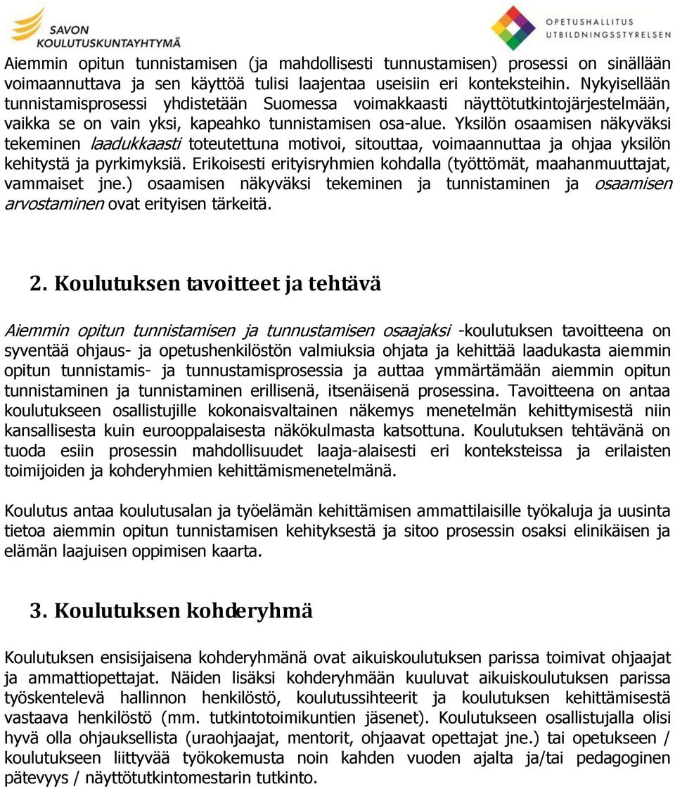 Yksilön osaamisen näkyväksi tekeminen laadukkaasti toteutettuna motivoi, sitouttaa, voimaannuttaa ja ohjaa yksilön kehitystä ja pyrkimyksiä.