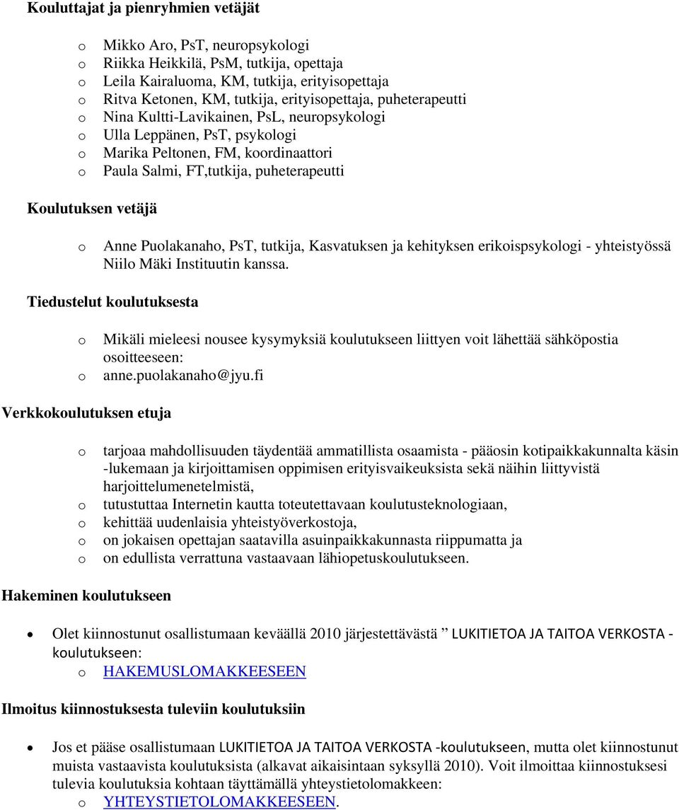 tutkija, Kasvatuksen ja kehityksen erikispsyklgi - yhteistyössä Niil Mäki Instituutin kanssa.