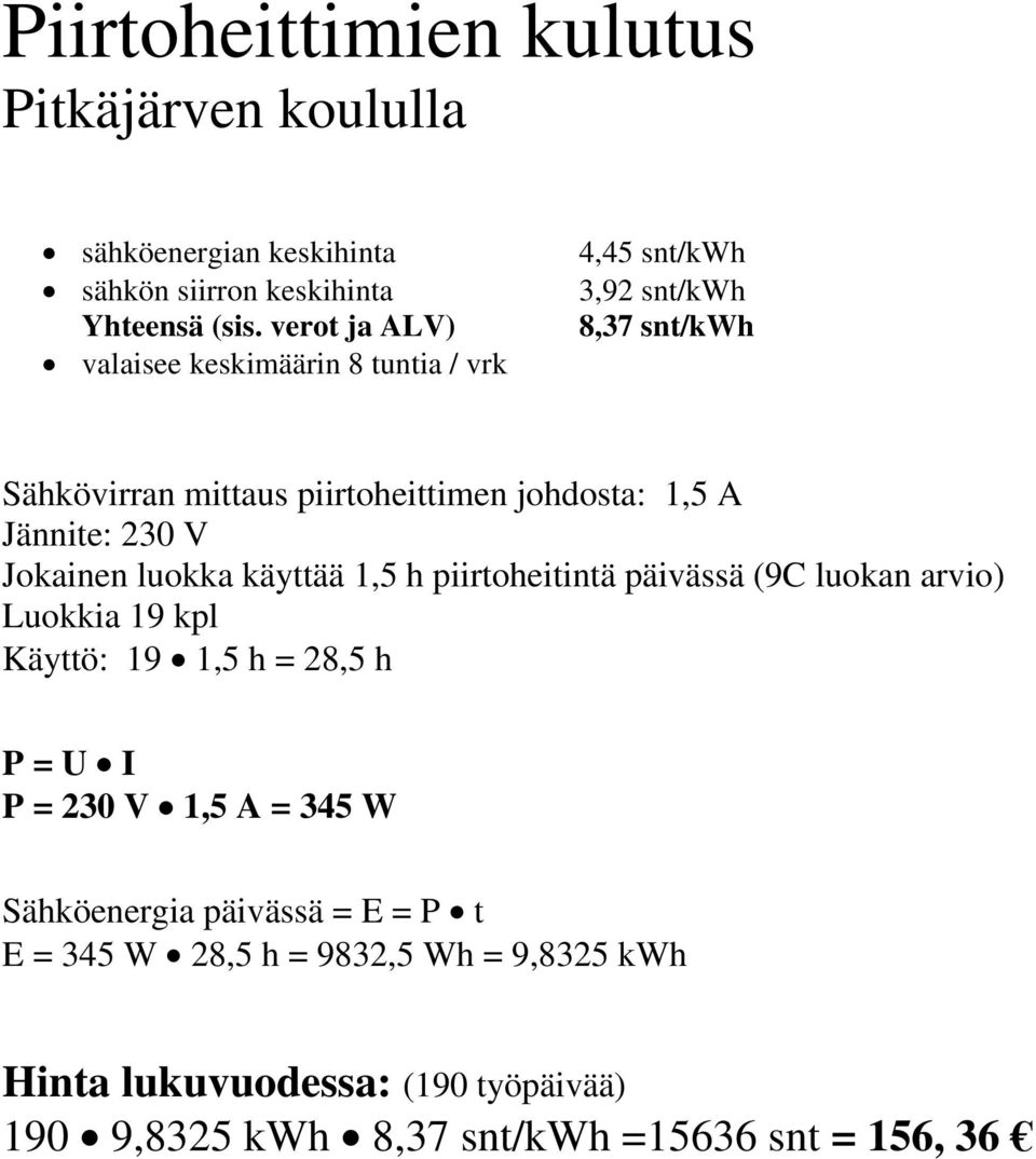 A Jännite: 230 V Jokainen luokka käyttää 1,5 h piirtoheitintä päivässä (9C luokan arvio) Luokkia 19 kpl Käyttö: 19 1,5 h = 28,5 h P = U I