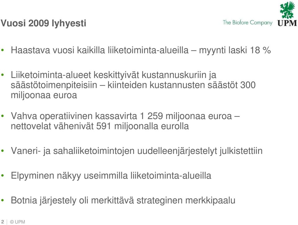 kassavirta 1 259 miljoonaa euroa nettovelat vähenivät 591 miljoonalla eurolla Vaneri- ja sahaliiketoimintojen