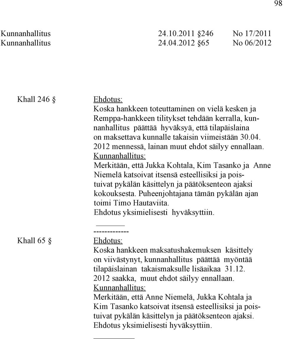 kunnalle takaisin viimeistään 30.04. 2012 mennessä, lainan muut ehdot säilyy ennallaan.