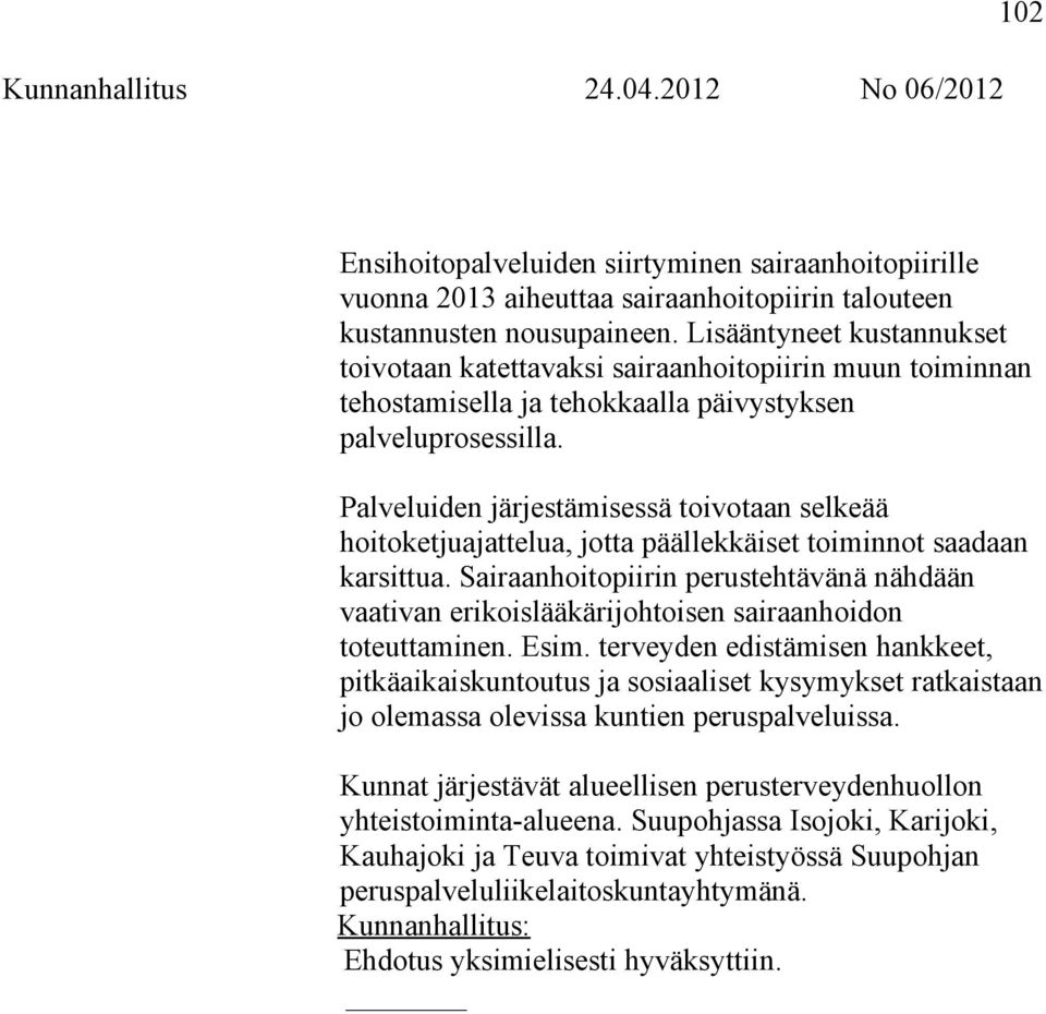 Palveluiden järjestämisessä toivotaan selkeää hoitoketjuajattelua, jotta päällekkäiset toiminnot saadaan karsittua.